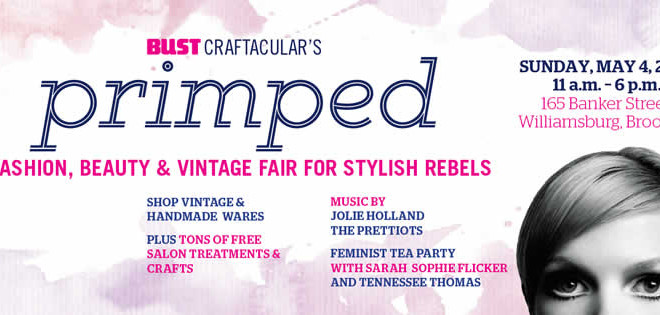 BUST Craftacular’s PRIMPED: A Fashion, Beauty, & Vintage Fair for Stylish Rebels