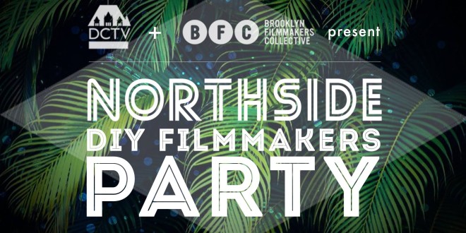 DCTV/BFC’s Northside DIY Filmmakers Party
