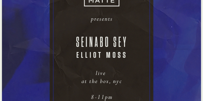 MATTE Presents Seinabo Sey & Elliot Moss