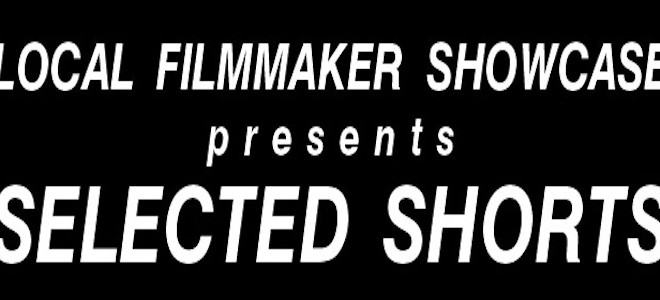 Local Filmmaker Showcase presents Selected Shorts
