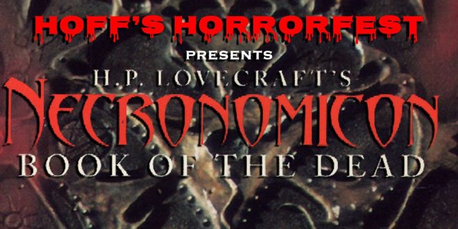 Hoff’s Horrorfest Presents: H. P. Lovecraft’s Necronomicon Book of the Dead